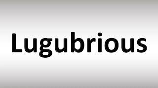 How to Pronounce Lugubrious [upl. by Wettam]