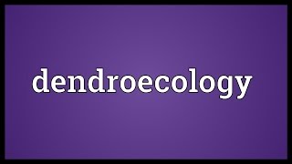 Dendroecology Meaning [upl. by Ho542]