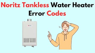 Noritz Tankless Water Heater Error Codes [upl. by Nikolai]