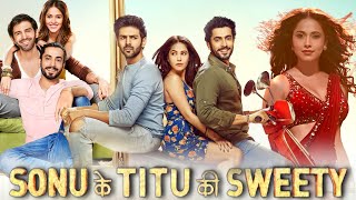 Sonu Ke Titu Ki Sweety Full Movie 2018 Best Review  Kartik Aaryan  Nushratt Bharucha  Sunny Singh [upl. by Midas]