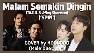 ‘Malam Semakin Dingin‘SPIN’’  Tajul amp Afieq Shazwan🇲🇾  Cover by HoonDoo🇰🇷 Male Duet ver [upl. by Cornia584]