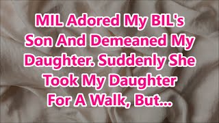 MIL Adored My BILs Son And Demeaned My Daughter Suddenly She Took My Daughter For A Walk But [upl. by Esilenna]