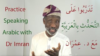 Practise Speaking Arabic with Dr Imran Alawiye 1 [upl. by Ahsini]