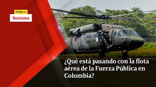 ¿QUÉ ESTÁ PASANDO con la flota aérea de la Fuerza Pública en Colombia  Vicky en Semana [upl. by Goldsworthy753]