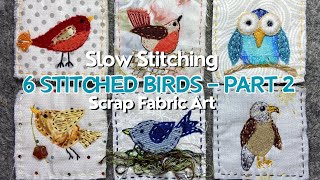 How To Make Slow Stitched Art Using Fabric Scraps  Birds Part 2  embroidery stitching [upl. by Charlene114]