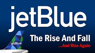 JetBlue  The Rise and FallAnd Rise Again [upl. by Aneez152]