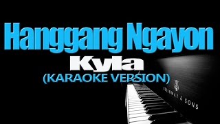 HANGGANG NGAYON  Kyla KARAOKE VERSION [upl. by Werda]