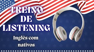 PRATIQUE SEU LISTENING OUVINDO INGLÊS NATIVO [upl. by Wilden]