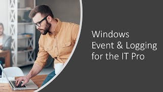 Windows Event and Logging Demystified IT Admin Edition [upl. by Yunick529]