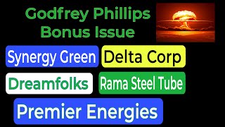 Godfrey Phillips Bonus Issue🔥Rama Steel Tube😱 Dreamfolks🟢Synergy Green 🔥Delta Corp🟢Premier Energies😱 [upl. by Lebatsirc]