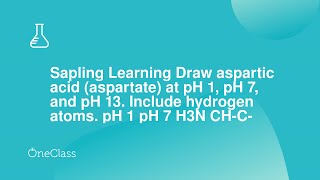 Sapling Learning Draw aspartic acid aspartate at pH 1 pH 7 and pH 13 [upl. by Tongue]