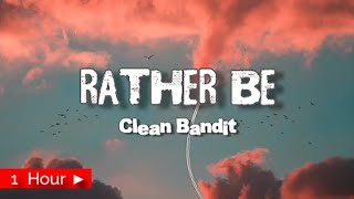 CLEAN BANDIT  RATHER BE  1 HOUR [upl. by Acinorrev]