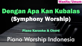 Symphony Worship  Dengan Apa Kan Kubalas Karaoke Piano amp Chord [upl. by Sinaj]