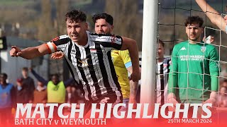 𝗛𝗜𝗚𝗛𝗟𝗜𝗚𝗛𝗧𝗦  Bath City v Weymouth  29th March 2024  National League South [upl. by Graig]