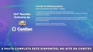 124ª Reunião da Conitec dia 09112023  Comitê de Medicamentos  Tarde [upl. by Weinberg]