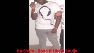 HaSizzle  Rode It Like A Soulja [upl. by Nyrrad]