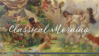 Classical Morning  Relaxing Uplifting Classical Music [upl. by Vivie]