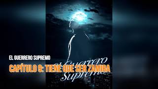 El Guerrero Supremo novela audiolibro Capítulo 9 Tiene que ser Zamira [upl. by Ojyllek526]