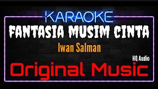 Karaoke Fantasia Musim Cinta  Original Music  HQ Audio  Iwan Salman [upl. by Landers753]