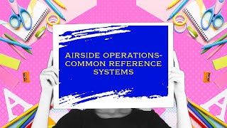 Common Reference Systems ICAO Annex 14 Vol 1 Chapter1part2 airport aviation travel facts [upl. by Ahsert]