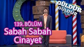 Güldür Güldür Show 139 Bölüm Sabah Sabah Cinayet [upl. by Nhepets]