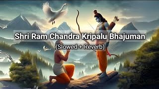 Shri Ram Chandra Kripalu Bhajuman  Shri Ram Stuti  Slowed Reverb  ashmitrajputofficial [upl. by Miof Mela]