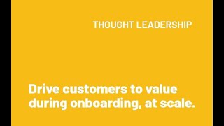 Drive customers to value during onboarding at scale [upl. by Eniawtna24]