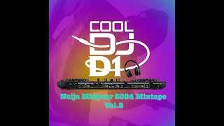 Cool Dj D1 Naija Midyear 2024 Mixtape Vol 2 [upl. by Eceeryt463]