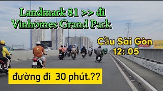 30phút từ LANDMARK81 đến Vinhomes Grand Park quận 9 Có 2 lộ trình phù hợp từ trung tâm [upl. by Elephus]