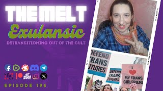 The Melt Episode 196 Exulansic  Detransitioning Out of the Cult FREE FIRST HOUR [upl. by Lowrance690]