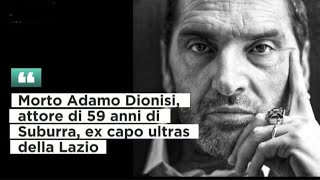 Morto Adamo Dionisi attore di 59 anni di Suburra ex capo ultras della Lazio [upl. by Lenoj366]