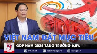 Việt Nam đặt mục tiêu GDP năm 2024 tăng trưởng 65  VNews [upl. by Aleusnoc535]