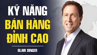 BÍ MẬT KỸ NĂNG BÁN HÀNG ĐỈNH CAO  quotVUA BÁN HÀNGquot BLAIR SINGER [upl. by Darnell]