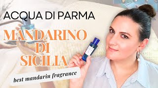 NEW ACQUA DI PARMA MANDARINO DI SICILIA  Full Review amp Comparison  Best Mandarin Fragrance [upl. by Suolkcin41]