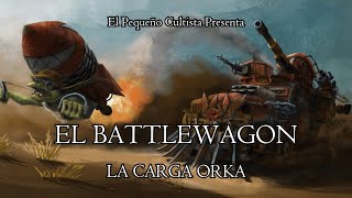 EL BATTLEWAGON quot LA CARGA ORKA quot  WARHAMMER 40K LORE [upl. by Alleinnad]