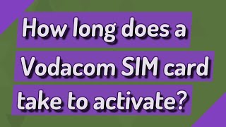 How long does a Vodacom SIM card take to activate [upl. by Belcher]