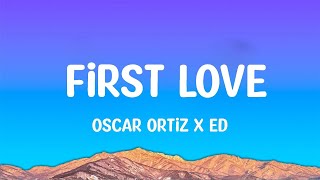 Oscar Ortiz x Edgardo Nuñez  FIRST LOVE Letra [upl. by Anitsim403]