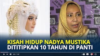 KISAH Haru Nadya Mustika Rahayu Dititpkan di Panti 10 Tahun Tak Undang Ibu Kandung ke Pernikahan [upl. by Fawna]