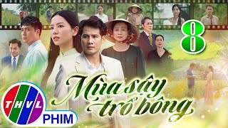 MÙA SẬY TRỔ BÔNG Tập 8  Phim Truyền Hình Việt Nam Hay Mới Nhất 2024  Phim Mới Nhất THVL 2024 [upl. by Babbette]