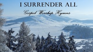 GOSPEL WORSHIP HYMNS  I Surrender All  Lyric Video by Lifebreakthrough [upl. by Wrdna]