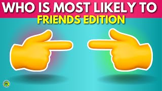 Who Is Most Likely To Challenge 👈 👉 Friends Edition [upl. by Ayn689]