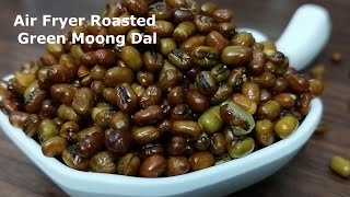 Air Fryer Roasted Green Moong Dal  Moong Namkeen  Air Fryer Roasted Green Moong Dal Recipe [upl. by Jaworski]