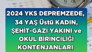 2024 YKS DEPREMZEDE 34 YAŞ ÜSTÜ KADIN ŞEHİTGAZİ YAKINI ve OKUL BİRİNCİLİĞİ KONTENJANLARI [upl. by Ynos]