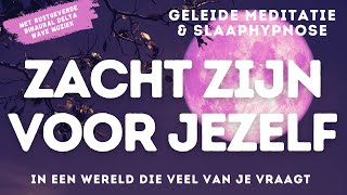 Slaapmeditatie amp Hypnose  Zacht Zijn Voor Jezelf in n Wereld die Veel van Je Vraagt  Diep Slapen [upl. by Sutniuq]