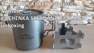 Tytanowy kubek Fjord Nansen  kuchenka Piran Smol  Titanium cup foldable solid fuel stove unboxing [upl. by Fried522]