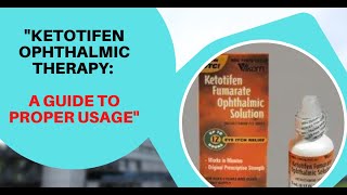 Ketotifen Ophthalmic Therapy A Guide to Proper Usage [upl. by Oalsinatse]