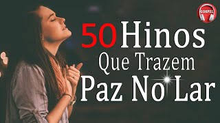 50 Hinos Que Trazem Paz No Lar  As Melhores Músicas Gospel Para Ouvir 2022  Melhores Hinos [upl. by Enyehc]