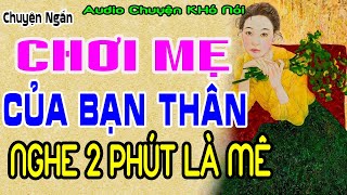 Bạn Thân Đến Nhà Chơi Và Chén Luôn Mẹ Của Bạn Nghe 2 Phút Là Nghiện chuyenkin audiothamkin [upl. by Nehepts]