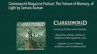 Clarkesworld Magazine Podcast The Texture of Memory of Light by Samara Auman [upl. by Ynohtnaeoj291]