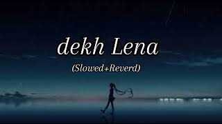 Dekh Lena  Slowed Reverb   lofi song  Arijit Singh  FM LoFI [upl. by Adamsun225]